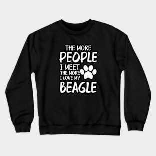 Beagle - The more people I meet the more I love my beagle Crewneck Sweatshirt